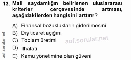 13. soru: Mali saydamlığın belirlenen uluslararası kriterler çerçevesinde artması, aşağıdakilerden hangisini arttırır? A) Finan…