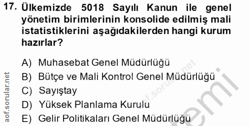 17. soru: Ülkemizde 5018 Sayılı Kanun ile genel yönetim birimlerinin konsolide edilmiş mali istatistiklerini aşağıdakilerden ha…