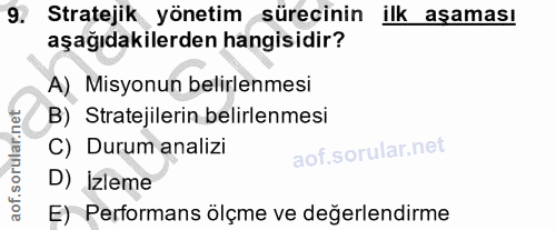 9. soru: Stratejik yönetim sürecinin ilk aşaması aşağıdakilerden hangisidir? A) Misyonun belirlenmesi B) Stratejilerin belirle…