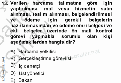 13. soru: Verilen harcama talimatına göre işin yaptırılması, mal veya hizmetin satin alınması, teslim alınması, belgelendirilme…