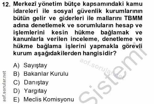 12. soru: Merkezi yönetim bütçe kapsamındaki kamu idareleri ile sosyal güvenlik kurumlarının bütün gelir ve giderleri ile malla…