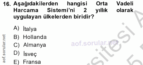 16. soru: Aşağıdakilerden hangisi Orta Vadeli Harcama Sistemi'ni 2 yıllık olarak uygulayan ülkelerden biridir? A) İtalya B) Hol…
