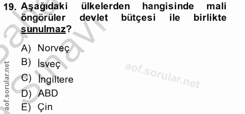 19. soru: Aşağıdaki ülkelerden hangisinde mali öngörüler devlet bütçesi birlikte sunulmaz? A) Norveç B) İsveç C) Ingiltere D) A…