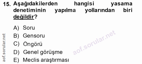 15. soru: Aşağıdakilerden hangisi yasama denetiminin yapılma yollarından biri değildir? A) Soru B) Gensoru C) Öngörü D) Genel g…