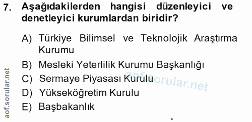 7. soru: Aşağıdakilerden hangisi düzenleyici ve denetleyici kurumlardan biridir? A) Türkiye Bilimsel ve Teknolojik Araştırma K…
