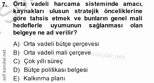 7. soru: Orta vadeli harcama sisteminde amacı, kaynakları ulusun stratejik önceliklerine göre tahsis etmek ve bunların genel m…