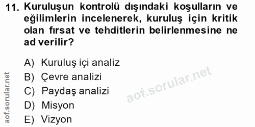 11. soru: Kuruluşun kontrolü dışındaki koşulların ve eğilimlerin incelenerek, kuruluş için kritik olan fırsat ve tehditlerin be…