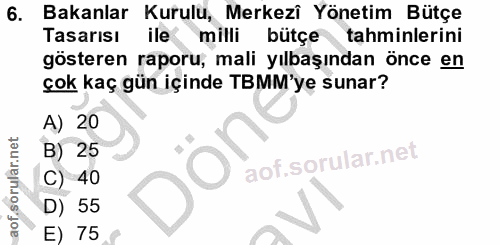 6. soru: Bakanlar Kurulu, Merkezî Yönetim Bütçe Tasarısı ile milli bütçe tahminlerini gösteren raporu, mali yılbaşından önce e…
