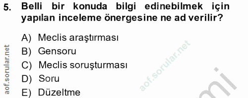 5. soru: Belli bir konuda bilgi edinebilmek için yapılan inceleme önergesine ne ad verilir? A) Meclis araştırması B) Gensoru C…