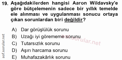 19. soru: Aşağıdakilerden hangisi Aaron Wildavsky'e göre bütçelemenin sadece bir yıllık temelde ele alınması ve uygulanması son…