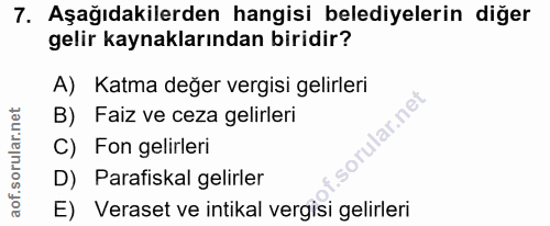 7. soru: Aşağıdakilerden hangisi belediyelerin diğer gelir kaynaklarından biridir? A) Katma değer vergisi gelirleri B) Faiz ve…