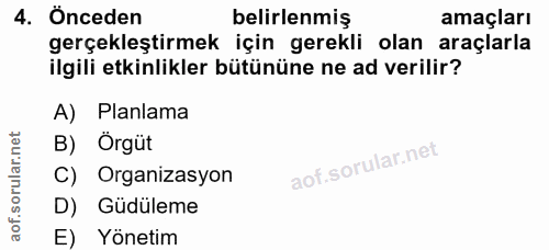 4. soru: Önceden belirlenmiş amaçları gerçekleştirmek için gerekli olan araçlarla ilgili etkinlikler bütününe ne ad verilir? A…