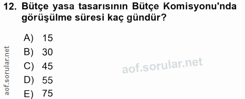 12. soru: Bütçe yasa tasarısının Bütçe Komisyonu'nda görüşülme süresi kaç gündür? A) 15 B) 30 C) 45 D) 55 E) 75