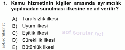1. soru: Kamu hizmetinin kişiler arasında ayrımcılık yapılmadan sunulması ilkesine ne ad verilir? A) Tarafsızlık ilkesi B) Uyu…