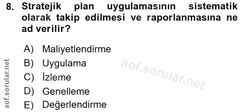 8. soru: Stratejik plan uygulamasının sistematik olarak takip edilmesi ve raporlanmasına ne ad verilir? A) Maliyetlendirme B)…