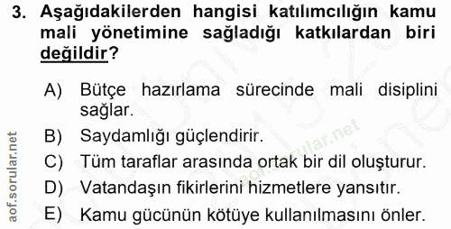 3. soru: Aşağıdakilerden hangisi katılımcılığın kamu mali yönetimine sağladığı katkılardan biri değildir? A) Bütçe hazırlama s…