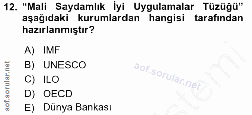 12. soru: "Mali Saydamlık İyi Uygulamalar Tüzüğü" aşağıdaki kurumlardan hangisi tarafından hazırlanmıştır? A) IMF B) UNESCO C)…