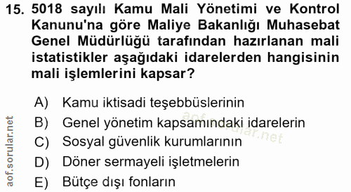 15. soru: 5018 sayılı Kamu Mali Yönetimi ve Kontrol Kanunu'na göre Maliye Bakanlığı Muhasebat Genel Müdürlüğü tarafından hazırl…