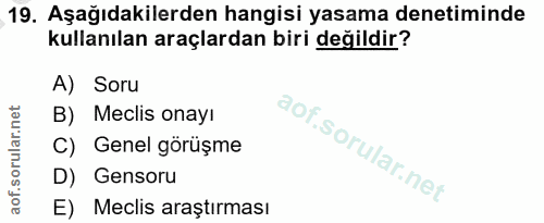 19. soru: Aşağıdakilerden hangisi yasama denetiminde kullanılan araçlardan biri değildir? A) Soru B) Meclis onayı C) Genel görü…