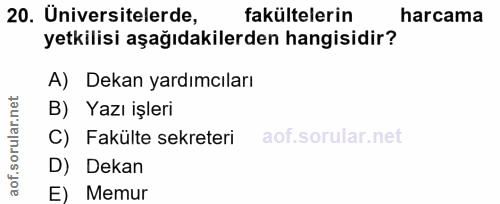 20. soru: Üniversitelerde, fakültelerin harcama yetkilisi aşağıdakilerden hangisidir? A) Dekan yardımcıları B) Yazı işleri C) F…