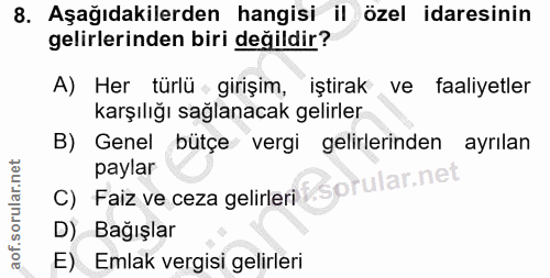 8. soru: Aşağıdakilerden hangisi il özel idaresinin gelirlerinden biri değildir? A) Her türlü girişim, iştirak ve faaliyetler…