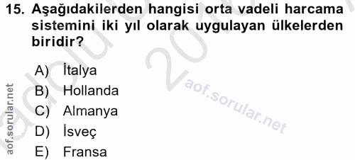 15. soru: Aşağıdakilerden hangisi orta vadeli harcama sistemini iki yıl olarak uygulayan ülkelerden biridir? A) Italya B) Holla…