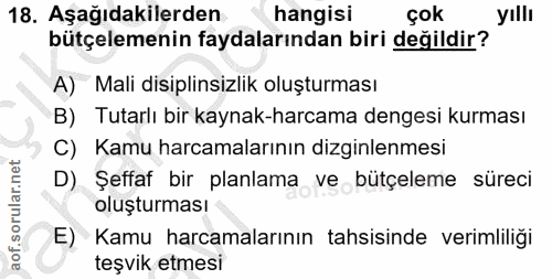 18. soru: Aşağıdakilerden hangisi çok yıllı bütçelemenin faydalarından biri değildir? A) Mali disiplinsizlik oluşturması B) Tut…
