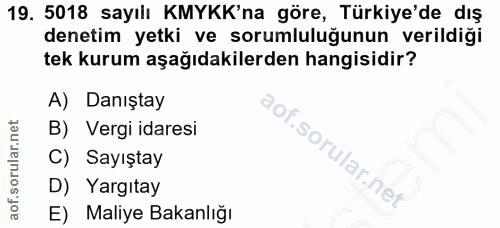 19. soru: 5018 sayılı KMYKK'na göre, Türkiye'de dış denetim yetki ve sorumluluğunun verildiği tek kurum aşağıdakilerden hangisi…