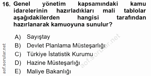 16. soru: Genel yönetim kapsamındaki kamu idarelerinin hazırladıkları mali tablolar aşağıdakilerden hangisi tarafından hazırlan…