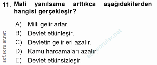 11. soru: Mali yanılsama arttıkça aşağıdakilerden hangisi gerçekleşir? A) Milli gelir artar. B) Devlet etkinleșir. rular.net C)…