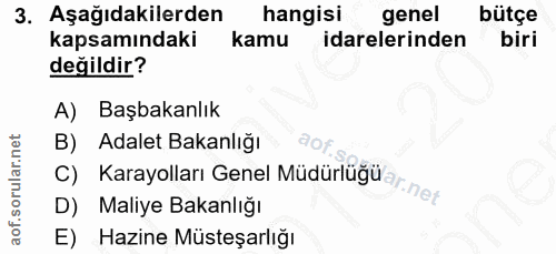 3. soru: Aşağıdakilerden hangisi genel bütçe kapsamındaki kamu idarelerinden biri değildir? A) Başbakanlık B) Adalet Bakanlığı…