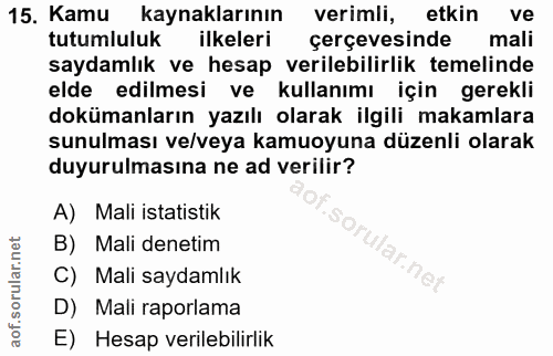 15. soru: Kamu kaynaklarının verimli, etkin ve tutumluluk ilkeleri çerçevesinde mali saydamlık ve hesap verilebilirlik temelind…
