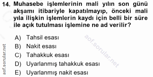 14. soru: Muhasebe işlemlerinin mali yılın son günü akşamı itibariyle kapatılmayıp, önceki mali yıla ilişkin işlemlerin kaydı i…