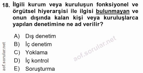 18. soru: İlgili kurum veya kuruluşun fonksiyonel ve örgütsel hiyerarşisi ile ilgisi bulunmayan ve onun dışında kalan kişi veya…