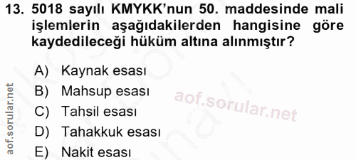 13. soru: 5018 sayılı KMYKK'nun 50. maddesinde mali işlemlerin aşağıdakilerden hangisine göre kaydedileceği hüküm altına alınmı…