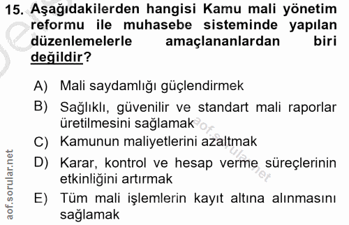 15. soru: Aşağıdakilerden hangisi Kamu mali yönetim reformu ile muhasebe sisteminde yapılan düzenlemelerle amaçlananlardan biri…