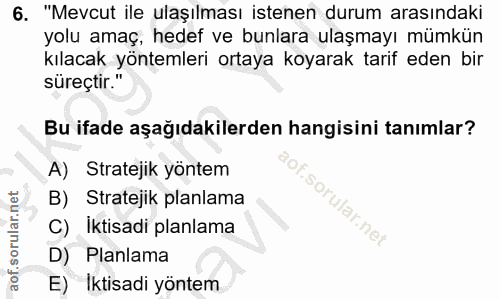 6. soru: "Mevcut ile ulaşılması istenen durum arasındaki yolu amaç, hedef ve bunlara ulaşmayı mümkün kılacak yöntemleri ortaya…