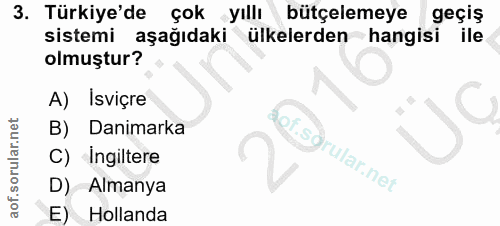 3. soru: Türkiye'de çok yıllı bütçelemeye geçiş sistemi aşağıdaki ülkelerden hangisi ile olmuştur? A) Isviçre Danimarka lof.sg…