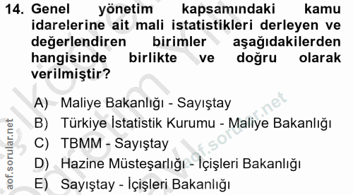 14. soru: Genel yönetim kapsamındaki kamu idarelerine ait mali istatistikleri derleyen ve değerlendiren birimler aşağıdakilerde…