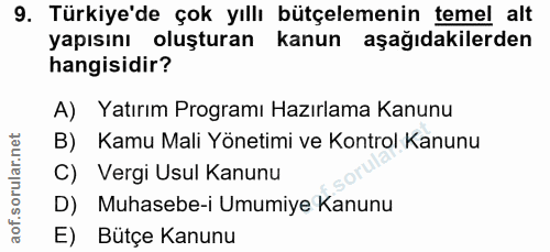 9. soru: Türkiye'de çok yıllı bütçelemenin temel alt yapısını oluşturan kanun aşağıdakilerden hangisidir? A) Yatırım Programı…