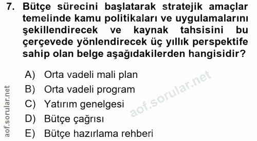 7. soru: Bütçe sürecini başlatarak stratejik amaçlar temelinde kamu politikaları ve uygulamalarını şekillendirecek ve kaynak t…
