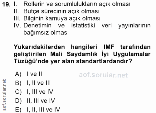 19. soru: I. Rollerin ve sorumlulukların açık olması II. Bütçe sürecinin açık olması III. Bilginin kamuya açık olması IV. Denet…