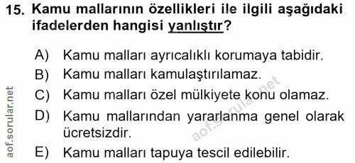 15. soru: Kamu mallarının özellikleri ile ilgili aşağıdaki ifadelerden hangisi yanlıştır? A) Kamu malları ayrıcalıklı korumaya…