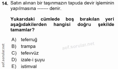 14. soru: Satın alınan bir taşınmazın tapuda devir işleminin yapılmasına -- denir. Yukarıdaki cümlede boş bırakılan yeri aşağıd…