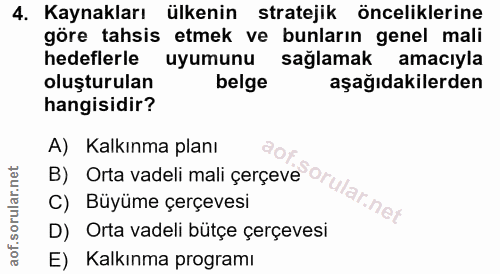 4. soru: Kaynakları ülkenin stratejik önceliklerine göre tahsis etmek ve bunların genel mali hedeflerle uyumunu sağlamak amacı…