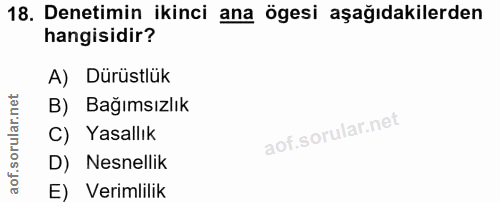 18. soru: Denetimin ikinci ana ögesi aşağıdakilerden hangisidir? A) Dürüstlük rular.n B) Bağımsızlık C) Yasallık D) Nesnellik a…