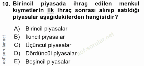 10. soru: Birincil piyasada ihraç edilen menkul kıymetlerin ilk ihraç sonrası alınıp satıldığı piyasalar aşağıdakilerden hangis…