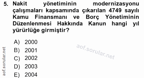5. soru: Nakit yönetiminin modernizasyonu çalışmaları kapsamında çıkarılan 4749 sayılı Kamu Finansmanı ve Borç Yönetiminin Düz…