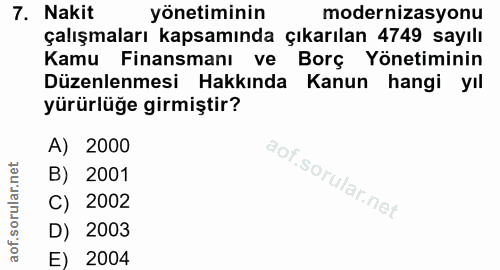 7. soru: Nakit yönetiminin modernizasyonu çalışmaları kapsamında çıkarılan 4749 sayılı Kamu Finansmanı ve Borç Yönetiminin Düz…