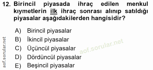 12. soru: Birincil piyasada ihraç edilen menkul kıymetlerin ilk ihraç sonrası alınıp satıldığı piyasalar aşağıdakilerden hangis…